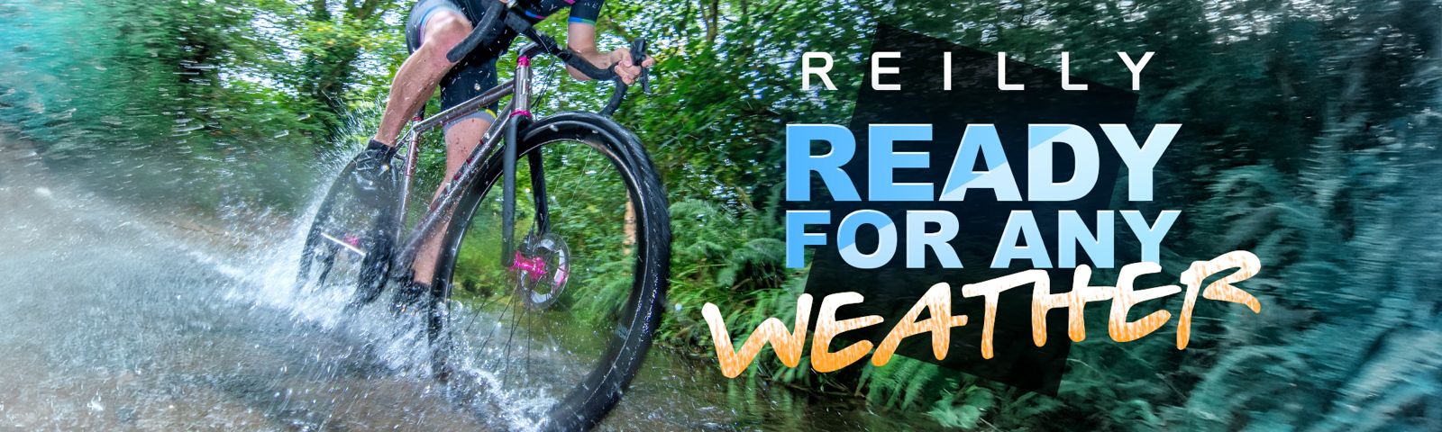 A bike cycling through a puddle with the wording Reilly Ready For Any Weather